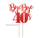 Forty 40th Birthday Cake Topper - Bye Bye 40's
