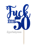 Fifty 50th Birthday Cake Topper - Fuck I'm 50