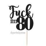 Eighty 80th Birthday Cake Topper - Fuck I'm 80