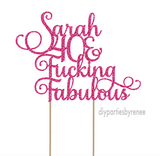 Forty 40th Birthday Cake Topper - 40 & Fucking Fabulous - Personalised