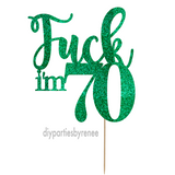 Seventy 70th Birthday Cake Topper - Fuck i'm 70