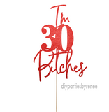 Thirty 30th Cake Topper - I'm 30 Bitches