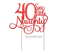 Forty 40th Birthday Cake Topper - 40 Naughty
