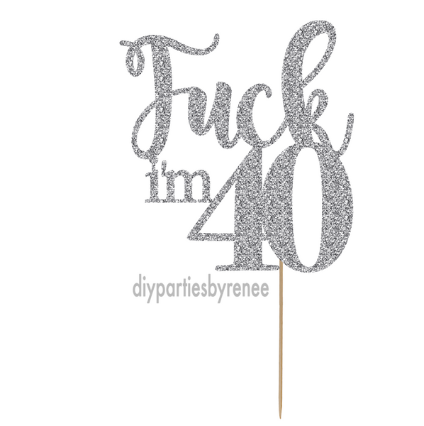 Forty 40th Birthday Cake Topper - Fuck I'm 40
