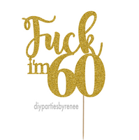 Sixty 60th Birthday Cake Topper - Fuck I'm 60