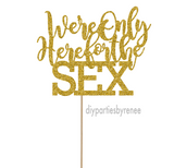 We're Only Here For The Sex - Gender Reveal - Baby Shower